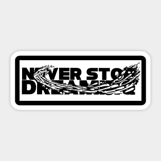 Never stop dreaming Sticker